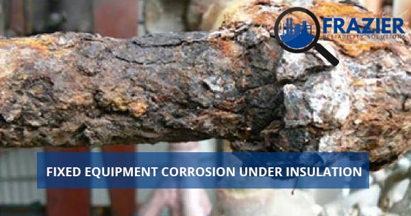 Fixed Equipment Corrosion Under Insulation